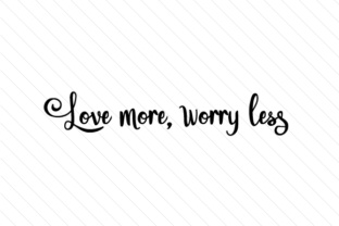 Love More Worry Less: Design Impact Beyond the Quote