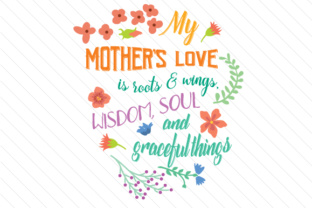 My Mother’s Love is Roots and Wings Wisdom Soul: A Gift of Enduring Meaning