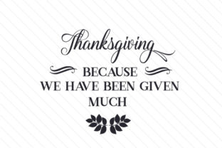 Thanksgiving – Because We Have Been Given Much: A Design Worth Sharing
